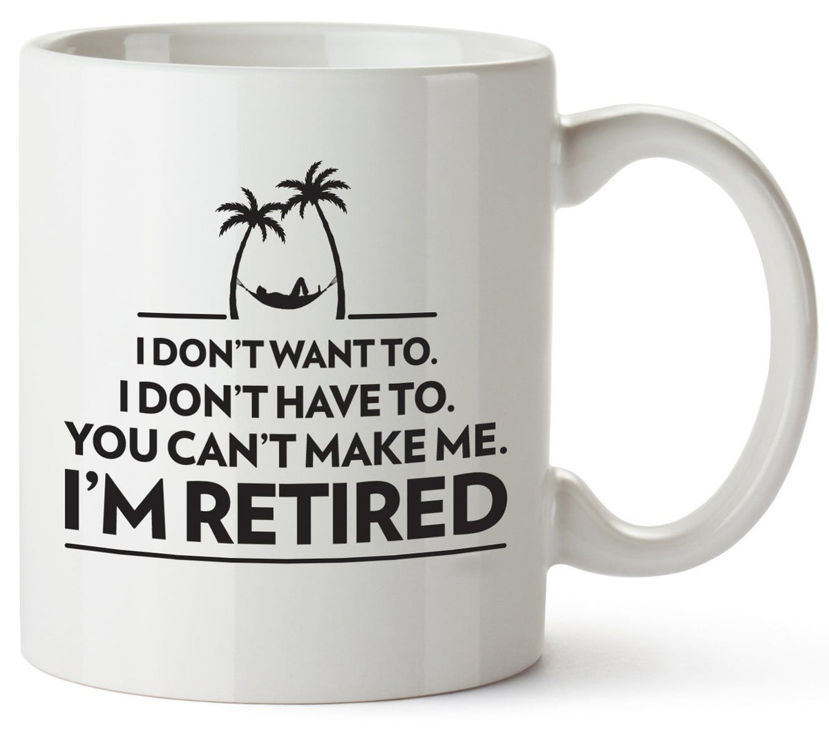 Funny Ceramic Coffee Mug - "I Don't Want To. I Don't Have To. You Can't Make Me. I'm Retired." - 350ml Capacity, Ideal for Retirees, 8.2x9.5cm